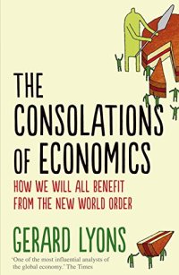 cover of the book The consolations of economics : how we will all benefit from the new world order