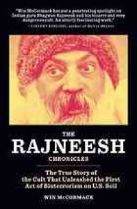 cover of the book The Rajneesh Chronicles : the True Story of the Cult That Unleashed the First Act of Bioterrorism on U.S. Soil