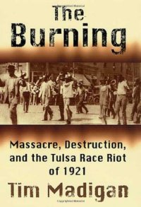 cover of the book The burning : massacre, destruction, and the Tulsa race riot of 1921