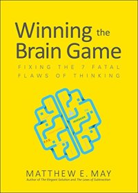 cover of the book Winning the brain game : fixing the 7 fatal flaws of thinking