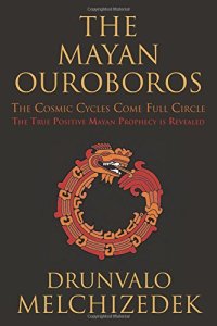 cover of the book The Mayan ouroboros : the cosmic cycles come full circle : the true positive Mayan prophecy is revealed