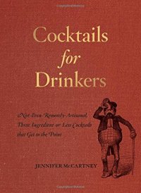 cover of the book Cocktails for drinkers : not-even-remotely-artisanal, three-ingredient-or-less cocktails that get to the point