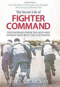 cover of the book The secret life of Fighter Command : the men and women who beat the Luftwaffe