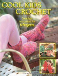 cover of the book Cool kids crochet : complete instructions for 8 projects