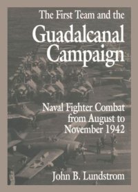 cover of the book First Team And The Guadalcanal Campaign : Naval Fighter Combat From August To November 1942