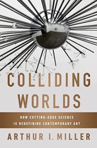 cover of the book Colliding worlds : how cutting-edge science is redefining contemporary art