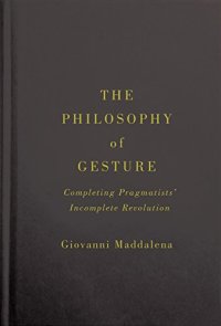 cover of the book The philosophy of gesture : completing pragmatists' incomplete revolution