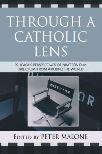 cover of the book Through a Catholic lens : religious perspectives of nineteen film directors from around the world