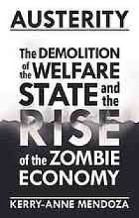 cover of the book Austerity : the demolition of the welfare state and the rise of the zombie economy