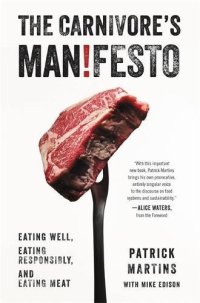 cover of the book The carnivore's man!festo : eating well, eating responsibly, and eating meat