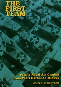 cover of the book The First Team : Pacific Naval Air Combat from Pearl Harbor to Midway