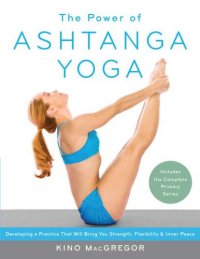 cover of the book The Power of Ashtanga Yoga: Developing a Practice That Will Bring You Strength, Flexibility, and Inner Peace--Includes the complete Primary Series