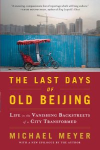 cover of the book The last days of old beijing : life in the vanishing backstreets of a city transformed