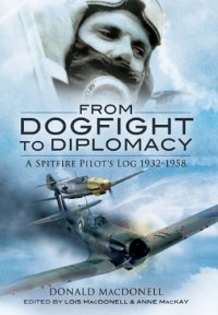 cover of the book From dogfight to diplomacy : a Spitfire pilot's log, 1932-1958