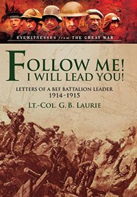 cover of the book Follow Me! I Will Lead You! : Letters of a BEF Battalion Leader 1914-1915