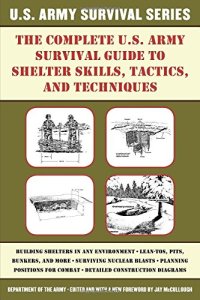 cover of the book The Complete U.S. Army Survival Guide to Shelter Skills, Tactics, and Techniques