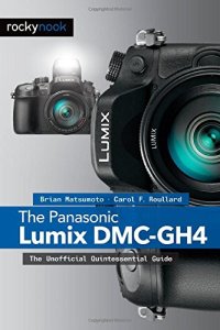 cover of the book The Panasonic Lumix DMC-GH4: The Unofficial Quintessential Guide