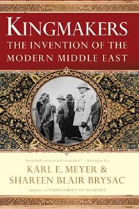 cover of the book Kingmakers : the invention of the modern Middle East