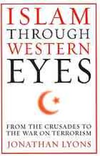 cover of the book Islam through Western eyes : from the crusades to the war on terrorism