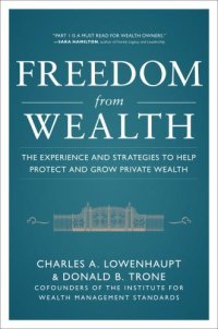 cover of the book Freedom from Wealth: The Experience and Strategies to Help Pfreedom from Wealth: The Experience and Strategies to Help Protect and Grow Private Wealth Rotect and Grow Private Wealth