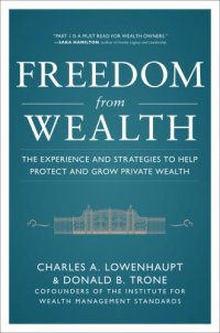 cover of the book Freedom from Wealth: The Experience and Strategies to Help Pfreedom from Wealth: The Experience and Strategies to Help Protect and Grow Private Wealth Rotect and Grow Private Wealth