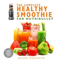 cover of the book The complete healthy smoothie for Nutribullet