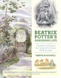 cover of the book Beatrix Potter's gardening life : the plants and places that inspired the classic children's tales