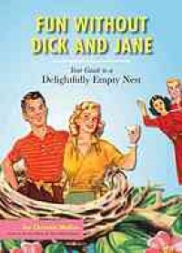 cover of the book Fun without Dick and Jane : your guide to a delightfully empty nest