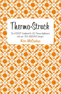 cover of the book Thermo-Struck: The Easiest Cookbook for All Thermo Appliances with Over 200 Amazing Recipes