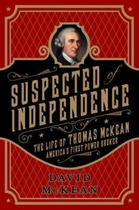 cover of the book Suspected of independence : the life of Thomas McKean, America's first power broker