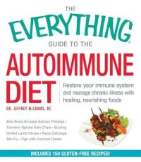 cover of the book The everything guide to the autoimmune diet : restore your immune system and manage chronic illness with healing, nourishing foods