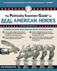 cover of the book The Politically Incorrect Guide to Real American Heroes