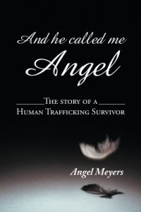 cover of the book And He Called Me Angel The Story of a Human Trafficking Survivor