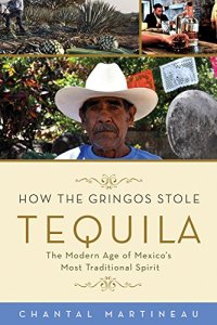 cover of the book How the Gringos Stole Tequila : The Modern Age of Mexico’s Most Traditional Spirit