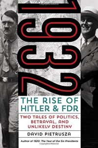 cover of the book 1932 : the rise of Hitler and FDR -- two tales of politics, betrayal, and unlikely destiny