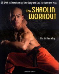 cover of the book The shaolin workout : 28 days to transforming your body and soul the warrior's way