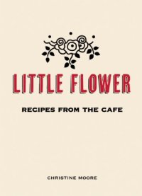 cover of the book Little Flower : recipes from the café