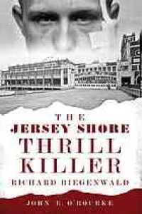 cover of the book The Jersey Shore thrill killer : Richard Biegenwald