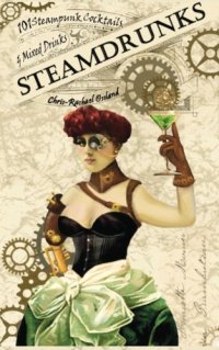 cover of the book Steamdrunks : 101 steampunk cocktails and mixed drinks