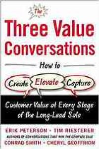 cover of the book The three value conversations : how to create, elevate, and capture customer value at every stage of the long-lead sale