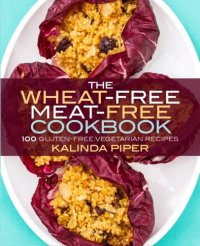 cover of the book The wheat-free meat-free cookbook : 100 gluten-free vegetarian recipes