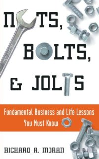 cover of the book Nuts, bolts, & jolts : fundemental [sic] business and life lessons you must know