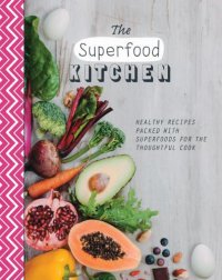 cover of the book The Superfood Kitchen: Healthy recipes packed with superfoods for the thoughtful cook