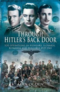 cover of the book Through Hitler's back door : SOE operations in Hungary, Slovakia, Romania and Bulgaria 1939-1945