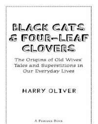 cover of the book Black cats & four-leaf clovers : the origins of old wives' tales and superstitions in our everyday lives