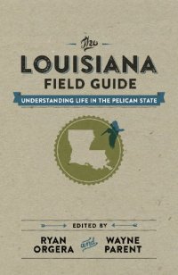 cover of the book The Louisiana field guide : understanding life in the Pelican State