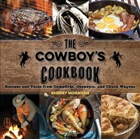 cover of the book The cowboy's cookbook : recipes and tales from campfires, cookouts, and chuck wagons