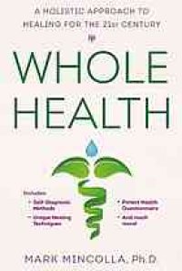 cover of the book Whole health : a holistic approach to healing for the 21st century