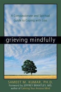 cover of the book Grieving mindfully : a compassionate and spiritual guide to coping with loss