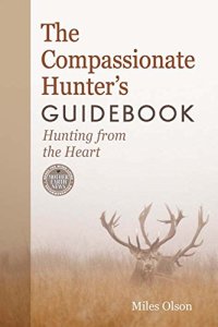 cover of the book The compassionate hunter's guidebook : hunting from the heart